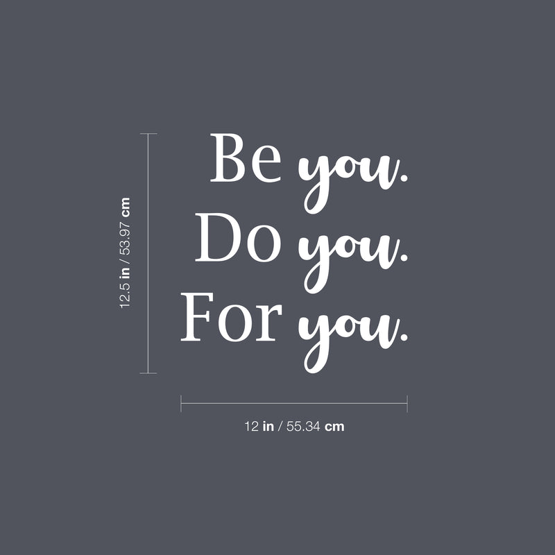 Vinyl Wall Art Decal - Be You. Do You. For You. - 12.5" x 12" - Modern Inspirational Optimistic Cute Self Esteem Quote Sticker For Bedroom Bathroom Closet Kids Room Beauty Salon Office School Decor 4