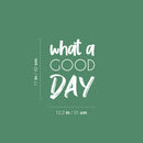 Vinyl Wall Art Decal - What A Good Day  - 17" x 12.2" -  Trendy Cute Inspirational Positive Charming Quote Sticker For Bedroom Closet Living Room Kids Room Playroom Nursery Daycare School Decor 4