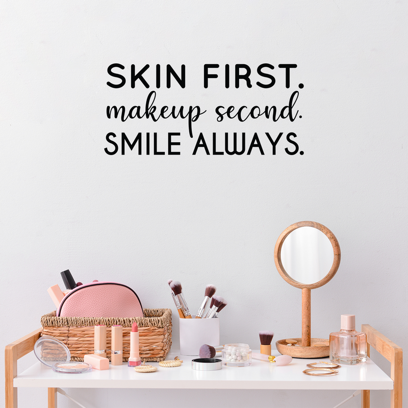 Vinyl Wall Art Decal - Skin First. Make Up Second. Smile Always - 11" x 24" - Trendy Motivational Cute Skincare Quote Sticker For Selfcare Bathroom Closet Mirror Boutique Beauty Salon Office Decor 2