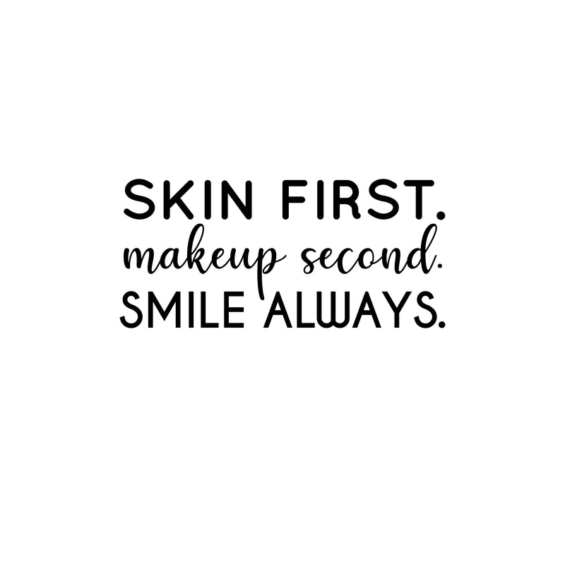 Vinyl Wall Art Decal - Skin First. Make Up Second. Smile Always - Trendy Motivational Cute Skincare Quote Sticker For Selfcare Bathroom Closet Mirror Boutique Beauty Salon Office Decor 1