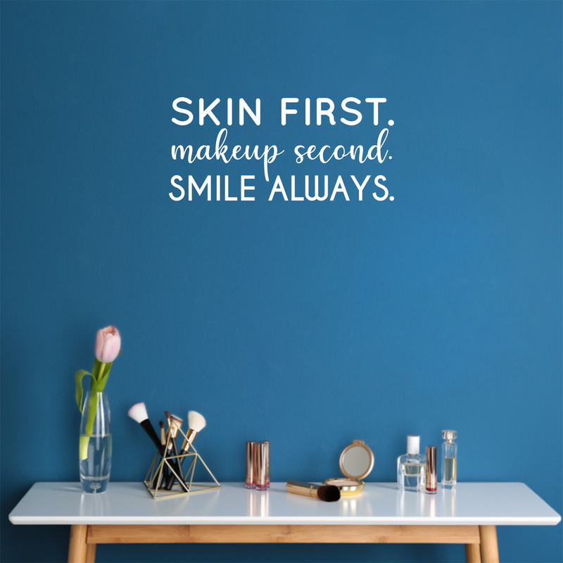 Vinyl Wall Art Decal - Skin First. Make Up Second. Smile Always - 11" x 24" - Trendy Motivational Cute Skincare Quote Sticker For Selfcare Bathroom Closet Mirror Boutique Beauty Salon Office Decor 2