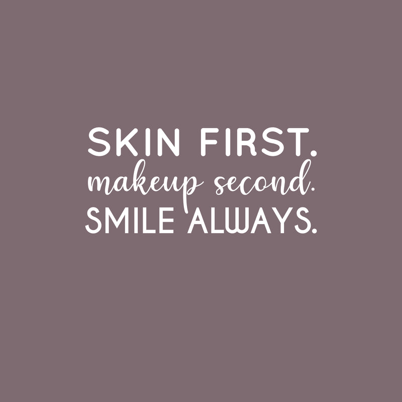 Vinyl Wall Art Decal - Skin First. Make Up Second. Smile Always - 11" x 24" - Trendy Motivational Cute Skincare Quote Sticker For Selfcare Bathroom Closet Mirror Boutique Beauty Salon Office Decor 1