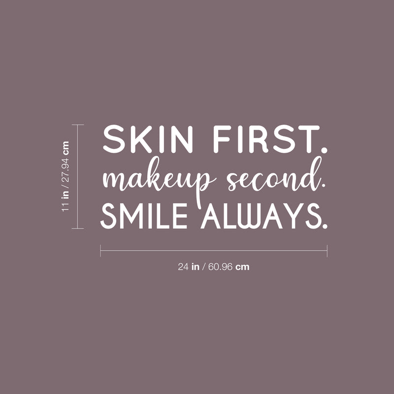 Vinyl Wall Art Decal - Skin First. Make Up Second. Smile Always - 11" x 24" - Trendy Motivational Cute Skincare Quote Sticker For Selfcare Bathroom Closet Mirror Boutique Beauty Salon Office Decor 4