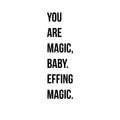 Vinyl Wall Art Decal - You Are Magic; Baby. Effing Magic - 2- Modern Inspirational Positive Cute Humoristic Quote Sticker For Bedroom Bathroom Closet Playroom School Office Boutique Decor 1