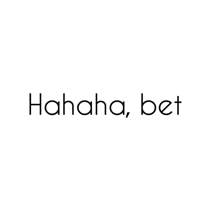 Vinyl Wall Art Decal - Hahaha; Bet - 3.5" x 22" - Trendy Cute Cool Funny Joke Quote Sticker For Office Business Store Coffee Shop Playroom Kids Room Daycare School Decor 1
