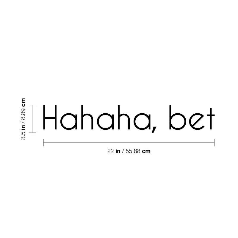 Vinyl Wall Art Decal - Hahaha; Bet - 3.5" x 22" - Trendy Cute Cool Funny Joke Quote Sticker For Office Business Store Coffee Shop Playroom Kids Room Daycare School Decor 4