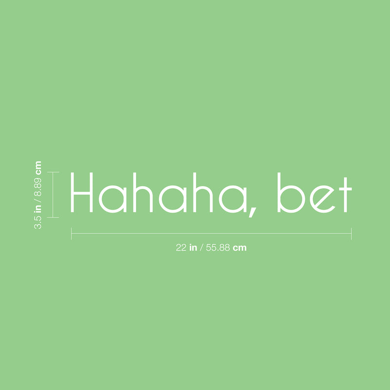 Vinyl Wall Art Decal - Hahaha; Bet - 3.5" x 22" - Trendy Cute Cool Funny Joke Quote Sticker For Office Business Store Coffee Shop Playroom Kids Room Daycare School Decor 4