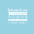 Vinyl Wall Art Decal - Welcome To Our Classroom Where - 16.5" x 20" - Trendy Positive Inspirational Educational Quote Sticker For Kids Room Playroom Daycare School Classroom Library Decor 1