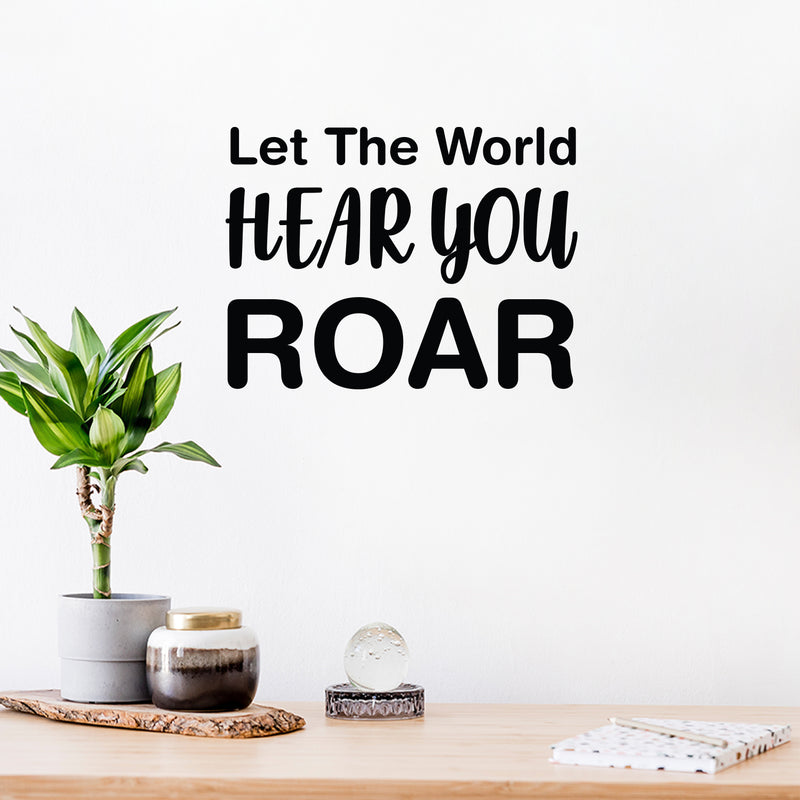 Vinyl Wall Art Decal - Let The World Hear You Roar - Trendy Cute Inspirational Good Vibes Quote Sticker For Bedroom Kids Room Living Room Playroom Daycare School Decor 2