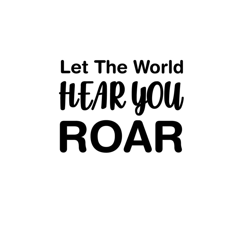 Vinyl Wall Art Decal - Let The World Hear You Roar - 11"x 15" - Trendy Cute Inspirational Good Vibes Quote Sticker For Bedroom Kids Room Living Room Playroom Daycare School Decor 1