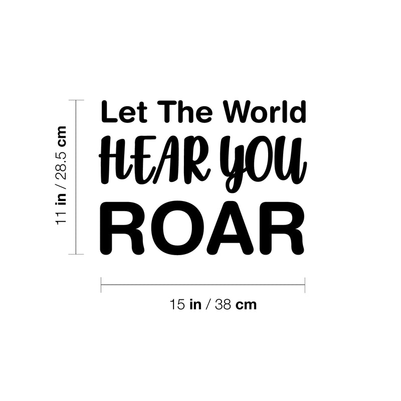 Vinyl Wall Art Decal - Let The World Hear You Roar - Trendy Cute Inspirational Good Vibes Quote Sticker For Bedroom Kids Room Living Room Playroom Daycare School Decor 4