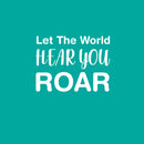 Vinyl Wall Art Decal - Let The World Hear You Roar - 11"x 15" - Trendy Cute Inspirational Good Vibes Quote Sticker For Bedroom Kids Room Living Room Playroom Daycare School Decor 1