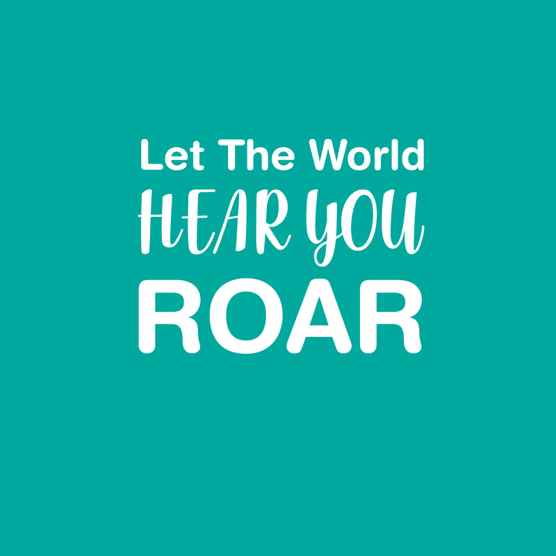 Vinyl Wall Art Decal - Let The World Hear You Roar - 11"x 15" - Trendy Cute Inspirational Good Vibes Quote Sticker For Bedroom Kids Room Living Room Playroom Daycare School Decor 1