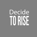 Vinyl Wall Art Decal - Decide To Rise - 12" x 15" - Trendy Cute Inspirational Positive Vibes Optimistic Quote Sticker For Bedroom Kids Room Living Room Playroom Office Classroom Decor 1