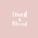 Vinyl Wall Art Decal - Loved & Blessed - 16" x 14.5" - Trendy Cute Inspirational Charming Quote Sticker For Bedroom Closet Bathroom Kids Room Playroom Nursery Daycare School Decor 1