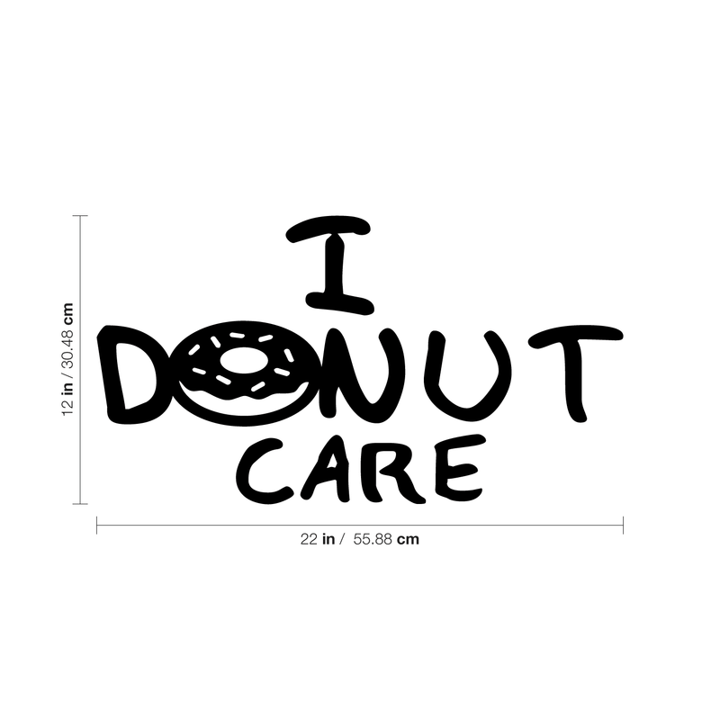 Vinyl Wall Art Decal - I Donut Care - 14" x 22" - Modern Funny Sarcastic Quote Sticker For Home Kitchen Store Shopfront Entryway Door Office Window Living Room Decor 4