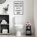 Vinyl Wall Art Decal - When Life Gives You Sh!t Flush It Away - 23" x 16" - Modern Bathroom Sign For Home Kids Room Daycare School Store Restroom Decor Sticker 2