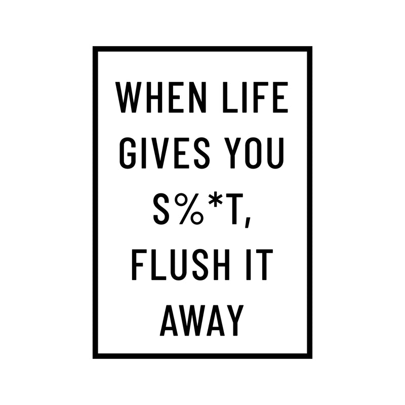 Vinyl Wall Art Decal - When Life Gives You Sh!t Flush It Away - 23" x 16" - Modern Bathroom Sign For Home Kids Room Daycare School Store Restroom Decor Sticker 1