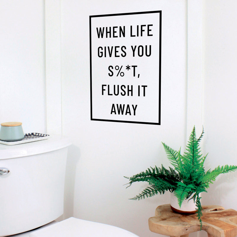 Vinyl Wall Art Decal - When Life Gives You Sh!t Flush It Away - 23" x 16" - Modern Bathroom Sign For Home Kids Room Daycare School Store Restroom Decor Sticker 3