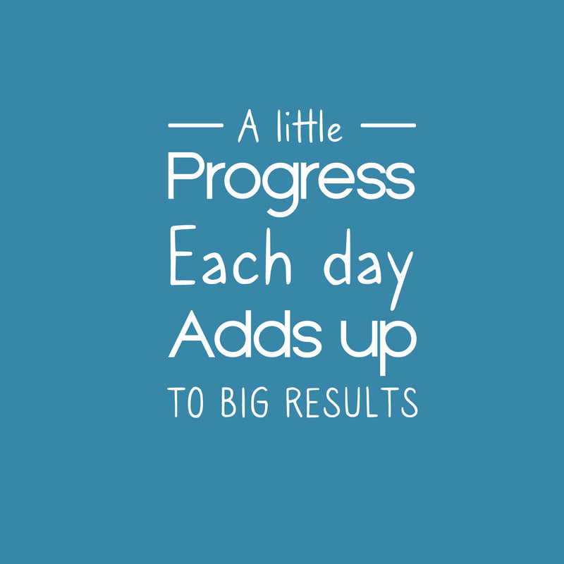 Vinyl Wall Art Decal - A Little Progress Each Day - 15" x 12" - Inspirational Positive Proactive Vibes Quote Sticker For Office Business Coffee Shop School Classroom Playroom Decor 1