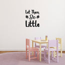 Vinyl Wall Art Decal - Let Them Be Little - 14" x 12" - Trendy Cute Inspirational Charming Quote Sticker For Nursery Playroom Daycare Kids Room Baby Room Bedroom School Decor 3