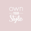 Vinyl Wall Art Decal - Own Your Style - 14" x 12" - Cute Motivational Positive Self Esteem Quote Sticker For Bedroom Bathroom Closet Boutique Beauty Salon Business Office Coffee Shop Decor 1