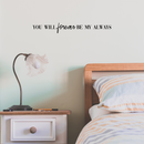 Vinyl Wall Art Decal - You Will Forever Be My Always - 2. Cute Charming Inspirational Lovely Quote Sticker For Couples & Family Bedroom Closet Kids Room Playroom Nursery Baby Room Decor 2