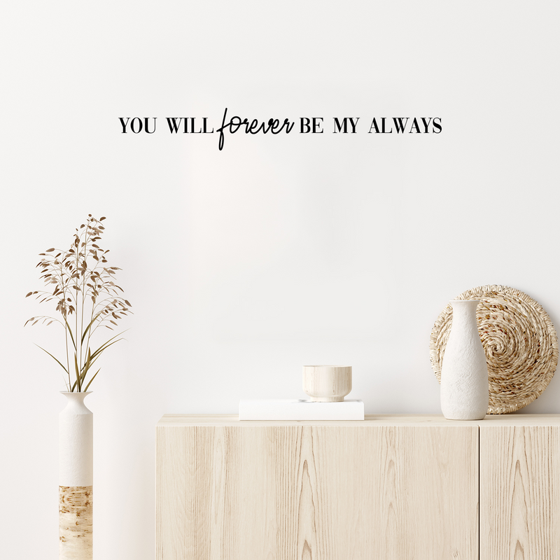 Vinyl Wall Art Decal - You Will Forever Be My Always - 2.5" x 20" - Cute Charming Inspirational Lovely Quote Sticker For Couples & Family Bedroom Closet Kids Room Playroom Nursery Baby Room Decor 3