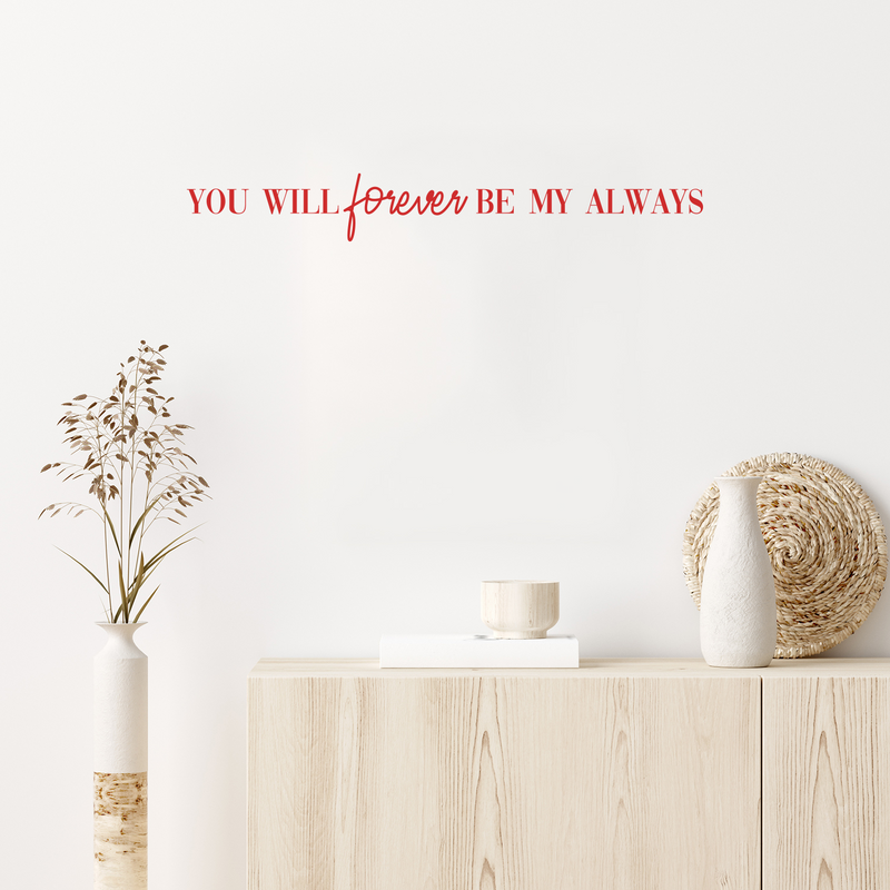 Vinyl Wall Art Decal - You Will Forever Be My Always - 2.5" x 20" - Cute Charming Inspirational Lovely Quote Sticker For Couples & Family Bedroom Closet Kids Room Playroom Nursery Baby Room Decor 2