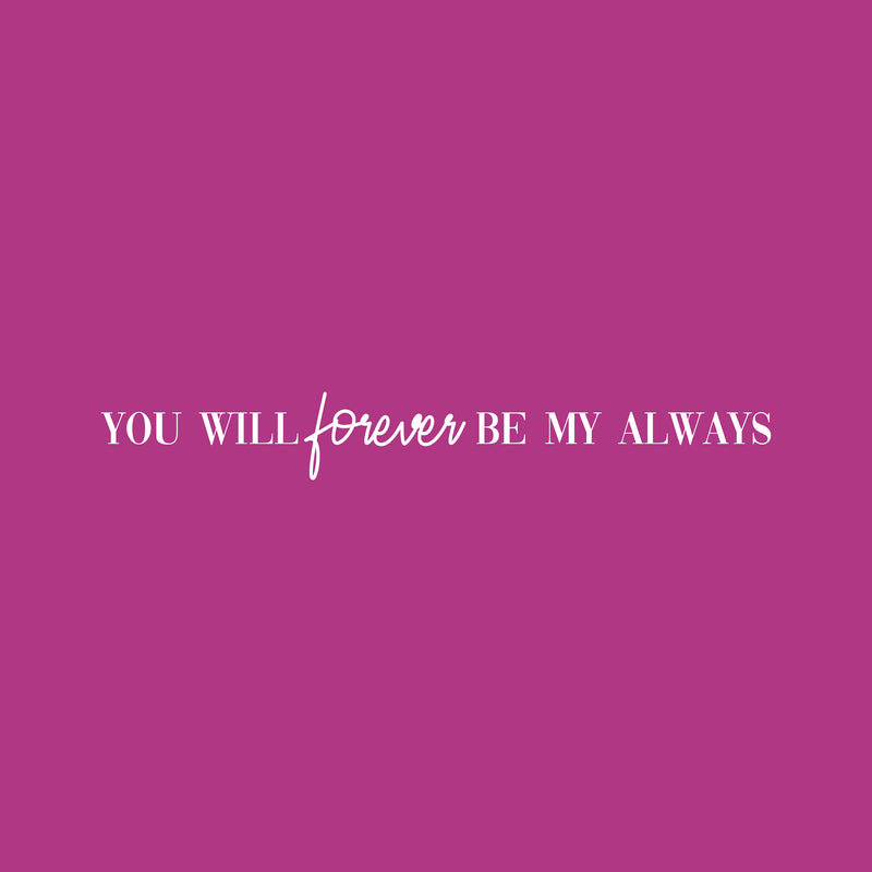 Vinyl Wall Art Decal - You Will Forever Be My Always - 2.5" x 20" - Cute Charming Inspirational Lovely Quote Sticker For Couples & Family Bedroom Closet Kids Room Playroom Nursery Baby Room Decor 1