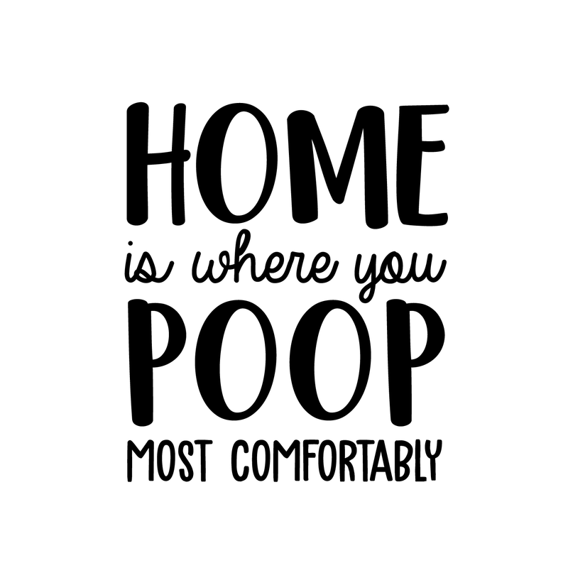 Vinyl Wall Art Decal - Home Is Where You Poop Most Comfortably - 20" x 17" - Trendy Funny Bathroom Quote For Home Apartment Bedroom Toilet Place Kids Room Decoration Sticker 1