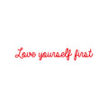 Vinyl Wall Art Decal - Love Yourself First - 2.5" x 15" - Modern Inspirational Optimistic Cute Self Esteem Quote Sticker For Bedroom Bathroom Closet Kids Room Beauty Salon Office School Decor 1