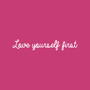 Vinyl Wall Art Decal - Love Yourself First - 2.5" x 15" - Modern Inspirational Optimistic Cute Self Esteem Quote Sticker For Bedroom Bathroom Closet Kids Room Beauty Salon Office School Decor 1