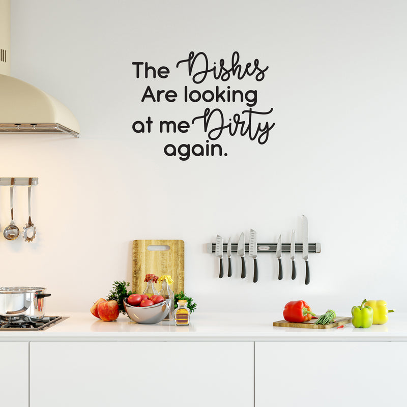 Vinyl Wall Art Decal - The Dishes Are Looking At Me Dirty Again - Modern Funny Sarcastic Quote Sticker For Home Kitchen Store Shopfront Window Living Room Decor 1