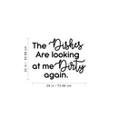 Vinyl Wall Art Decal - The Dishes Are Looking At Me Dirty Again - 22" x 29" - Trendy Funny Cursive Quote For Home Kitchen Office Living Room Restaurant Indoor Decoration 4