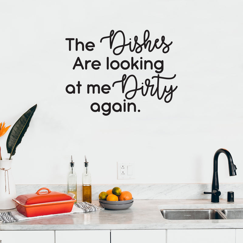 Vinyl Wall Art Decal - The Dishes Are Looking At Me Dirty Again - Modern Funny Sarcastic Quote Sticker For Home Kitchen Store Shopfront Window Living Room Decor 5