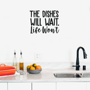 Vinyl Wall Art Decal - The Dishes Will Wait Life Won't - - Trendy Modern Funny Life Quote For Home Apartment Bedroom Living Room Kitchen Restaurant Indoor Sticker Decoration 2
