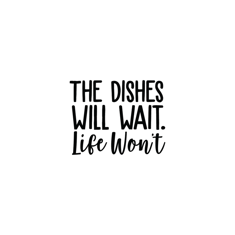 Vinyl Wall Art Decal - The Dishes Will Wait Life Won't - 18" x 22.5" - Trendy Modern Funny Life Quote For Home Apartment Bedroom Living Room Kitchen Restaurant Indoor Sticker Decoration 1