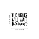 Vinyl Wall Art Decal - The Dishes Will Wait Life Won't - 18" x 22.5" - Trendy Modern Funny Life Quote For Home Apartment Bedroom Living Room Kitchen Restaurant Indoor Sticker Decoration 4