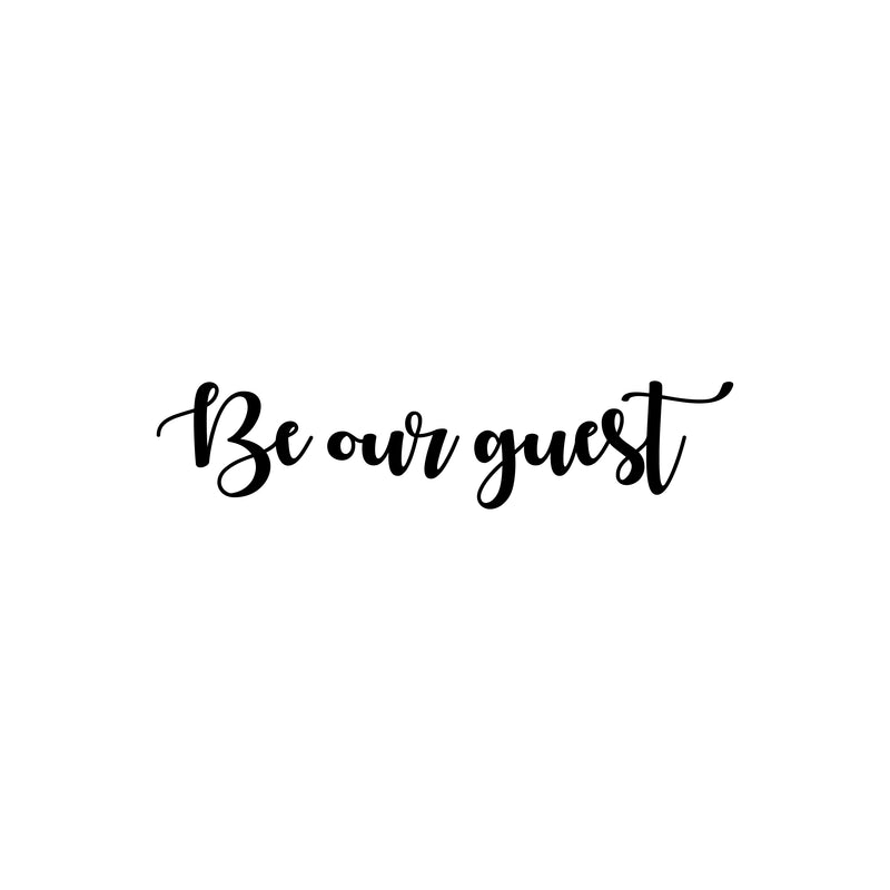 Vinyl Wall Art Decal - Be Our Guest - 4.5" x 20" - Trendy Cute Inspirational Charming Quote Sticker For Nursery Playroom  Kids Room Baby Room Living Room School Office Coffee Shop Decor 1