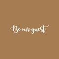 Vinyl Wall Art Decal - Be Our Guest - - Welcoming Sign For Indoor Outdoor Home Door Family Bedroom Apartment Quote Decor - Modern Workplace Office Living Room Quotes 5