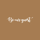 Vinyl Wall Art Decal - Be Our Guest - - Welcoming Sign For Indoor Outdoor Home Door Family Bedroom Apartment Quote Decor - Modern Workplace Office Living Room Quotes 5