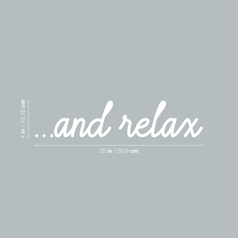 Vinyl Wall Art Decal - ... And Relax - 4" x 20" - Trendy Cute Fun Motivational Self Esteem Quote Sticker For Selfcare Bathroom Closet Mirror Boutique Beauty Salon Kids Room Playroom Office Decor 4