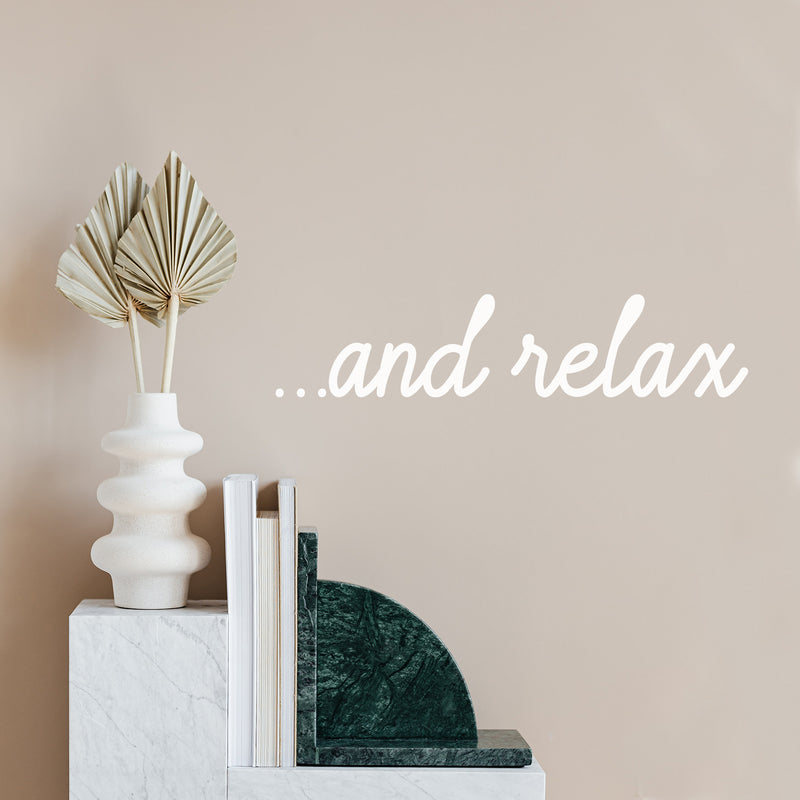 Vinyl Wall Art Decal - ... And Relax - 4" x 20" - Trendy Cute Fun Motivational Self Esteem Quote Sticker For Selfcare Bathroom Closet Mirror Boutique Beauty Salon Kids Room Playroom Office Decor 3