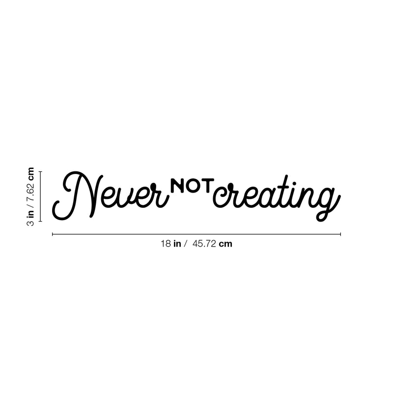 Vinyl Wall Art Decal - Never Not Creating - 3" x 18" - Motivational Positive Trendy Good Vibes Quote Sticker For Kids Room Closet Playroom Bedroom School Classroom Office Coffee Shop Decor 4