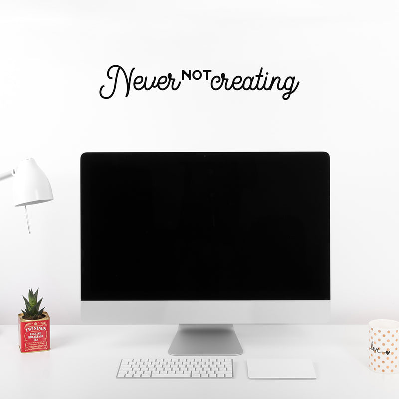 Vinyl Wall Art Decal - Never Not Creating - 3" x 18" - Motivational Positive Trendy Good Vibes Quote Sticker For Kids Room Closet Playroom Bedroom School Classroom Office Coffee Shop Decor 3