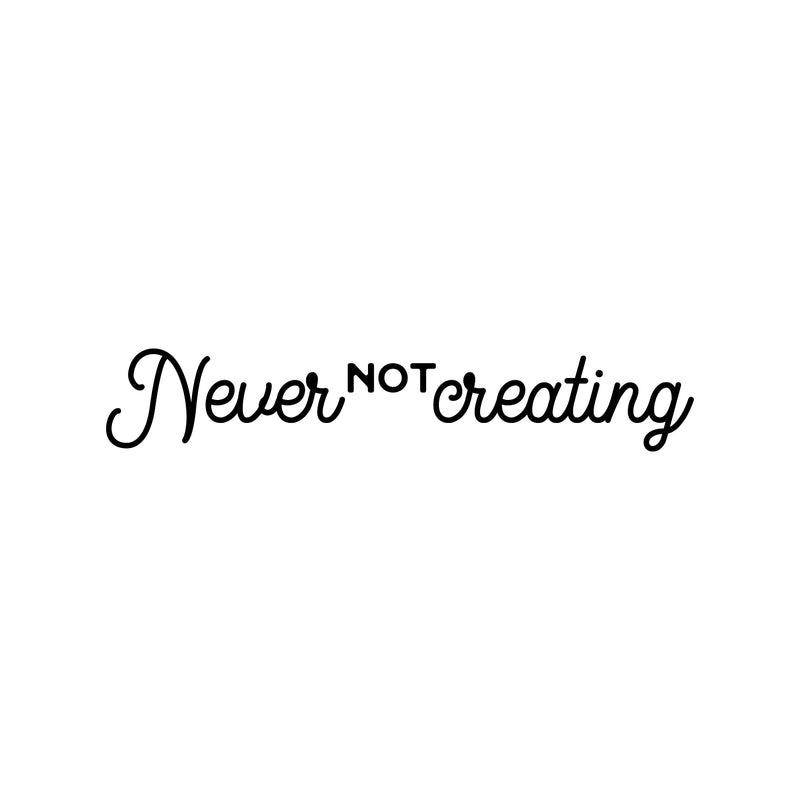 Vinyl Wall Art Decal - Never Not Creating - 3" x 18" - Motivational Positive Trendy Good Vibes Quote Sticker For Kids Room Closet Playroom Bedroom School Classroom Office Coffee Shop Decor 1