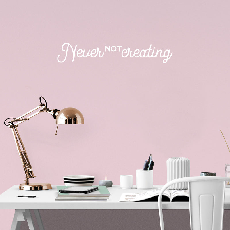 Vinyl Wall Art Decal - Never Not Creating - Motivational Positive Trendy Good Vibes Quote Sticker For Kids Room Closet Playroom Bedroom School Classroom Office Coffee Shop Decor 5