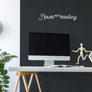 Vinyl Wall Art Decal - Never Not Creating - 3" x 18" - Motivational Positive Trendy Good Vibes Quote Sticker For Kids Room Closet Playroom Bedroom School Classroom Office Coffee Shop Decor 3