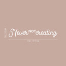 Vinyl Wall Art Decal - Never Not Creating - 3" x 18" - Motivational Positive Trendy Good Vibes Quote Sticker For Kids Room Closet Playroom Bedroom School Classroom Office Coffee Shop Decor 4